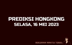 Prediksi Togel Hongkong 16 Mei 2023