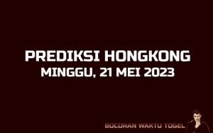 Prediksi Togel Hongkong 21 Mei 2023