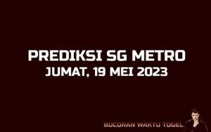 Prediksi Togel SG Metro 19 Mei 2023