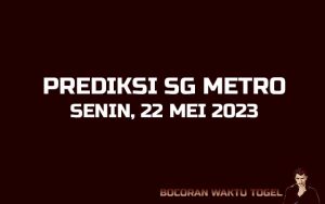 Prediksi Togel SG Metro 22 Mei 2023