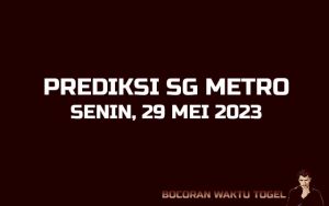 Prediksi Togel SG Metro 29 Mei 2023