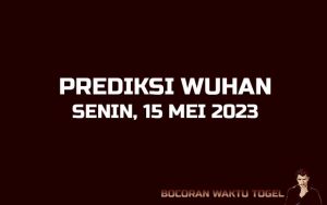 Prediksi Togel Wuhan 15 Mei 2023