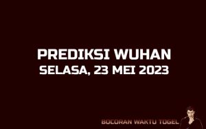 Prediksi Togel Wuhan 23 Mei 2023